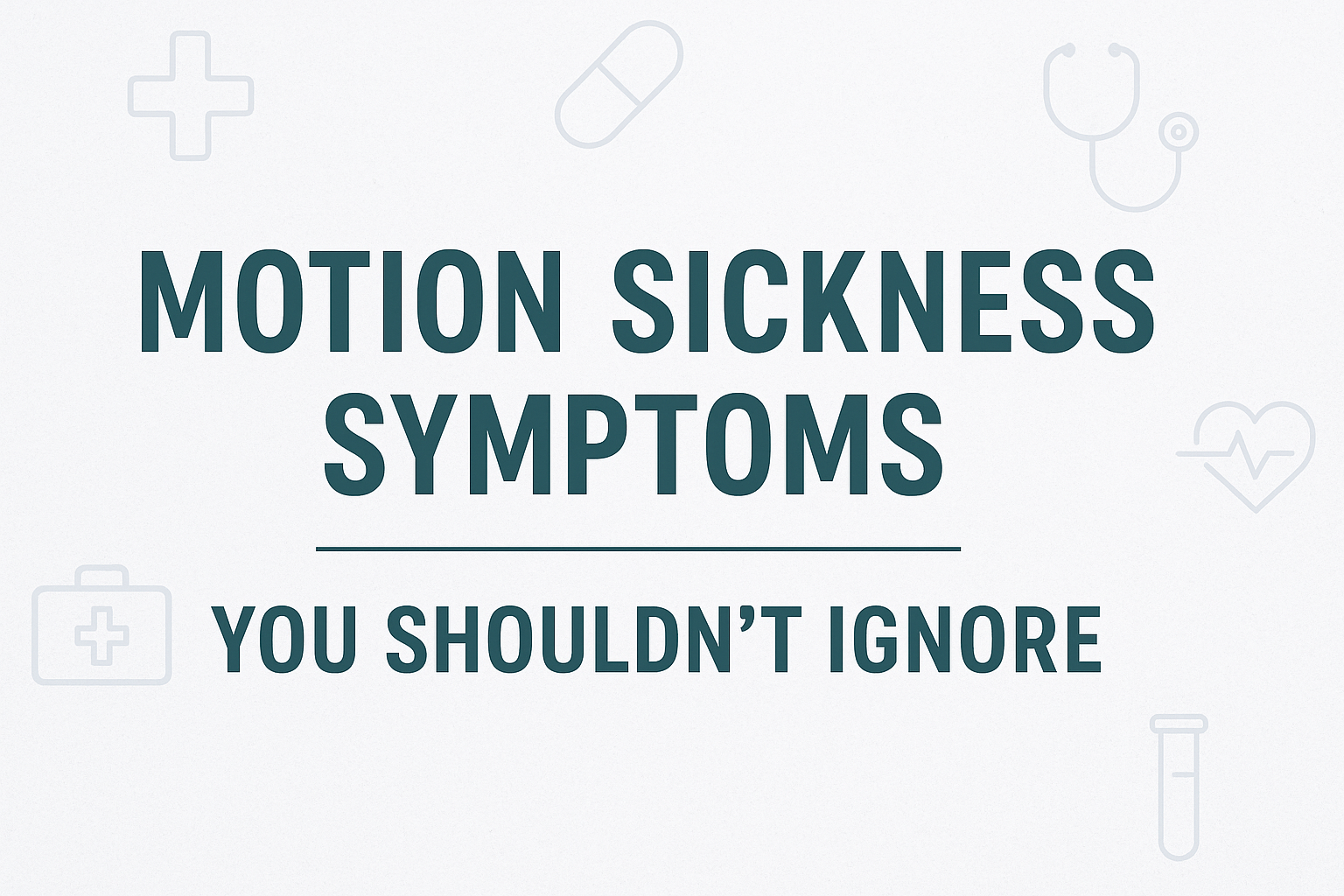 Motion Sickness Symptoms You Shouldn't Ignore
