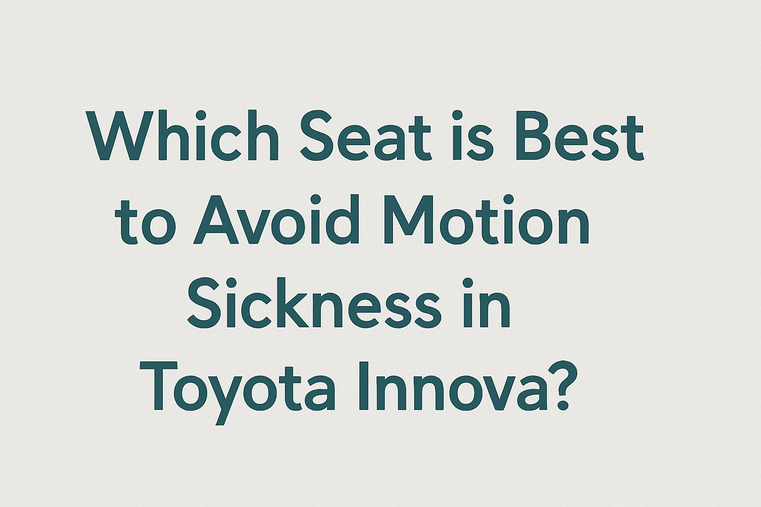 Which Seat is Best to Avoid Motion Sickness in Toyota Innova?